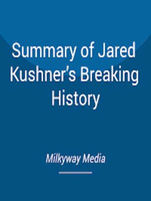 cover image of Summary of Jared Kushner's Breaking History